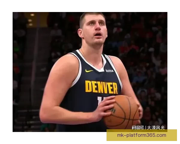 掘金主帅解析约基奇复出失误原因穆雷仍对球队充满信心